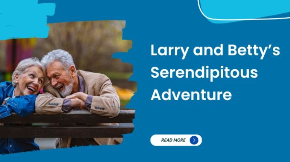 Larry and Betty’s Serendipitous Adventure