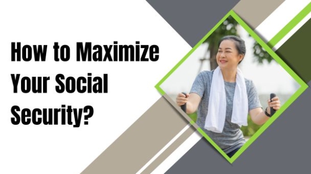 How to Maximize Your Social Security?